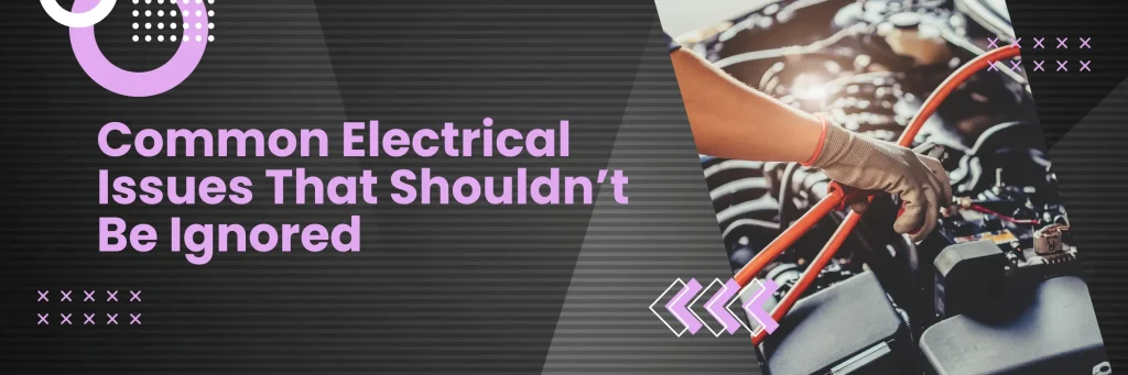 Common Electrical Issues That Shouldn't Be Ignored