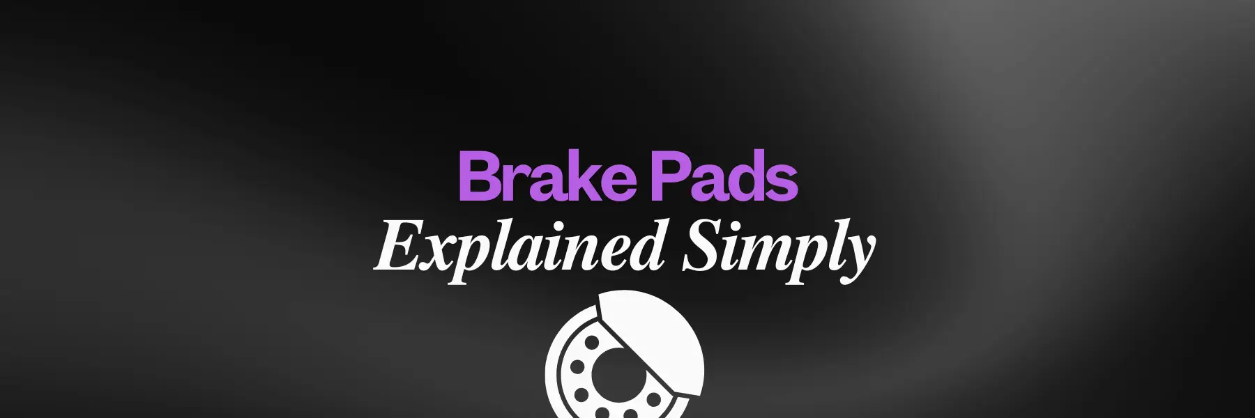 Brake Pads Explained Simply
