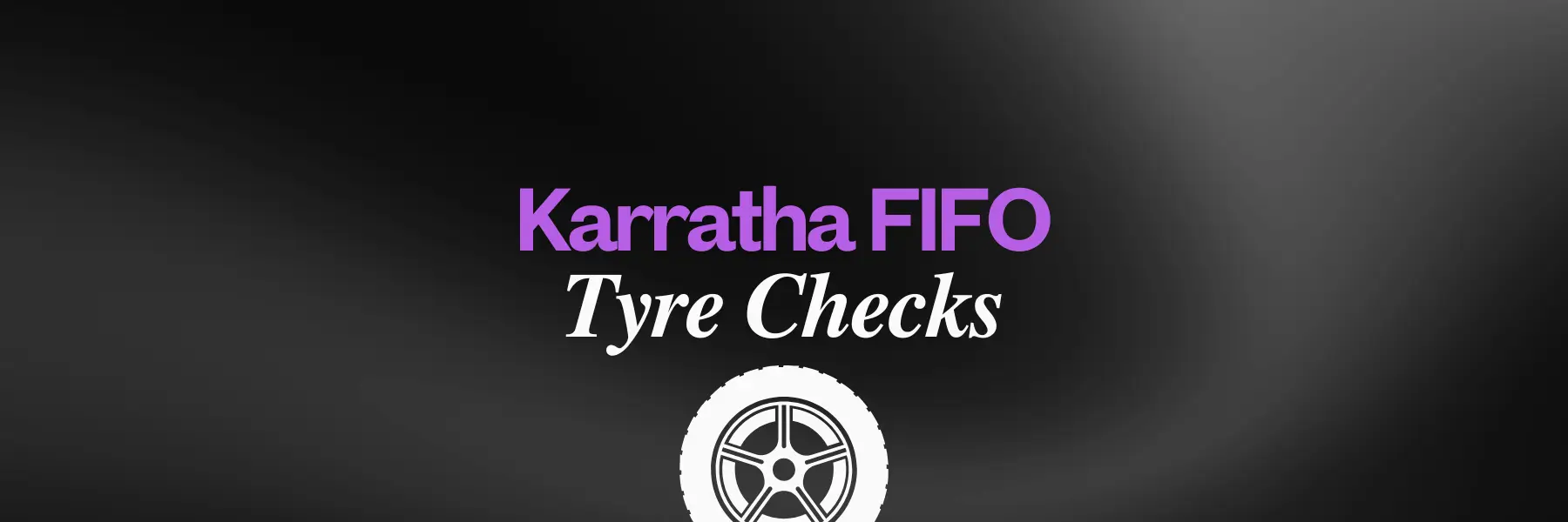 Karattha FIFO Tyre Check