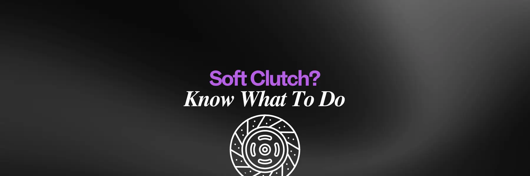 Soft Clutch - Know What to Do